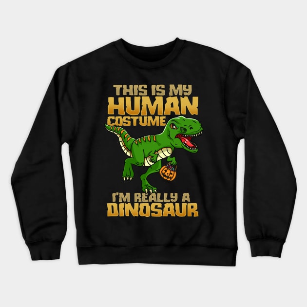 This Is My Human Costume I'm Really A Dinosaur I Halloween design Crewneck Sweatshirt by biNutz